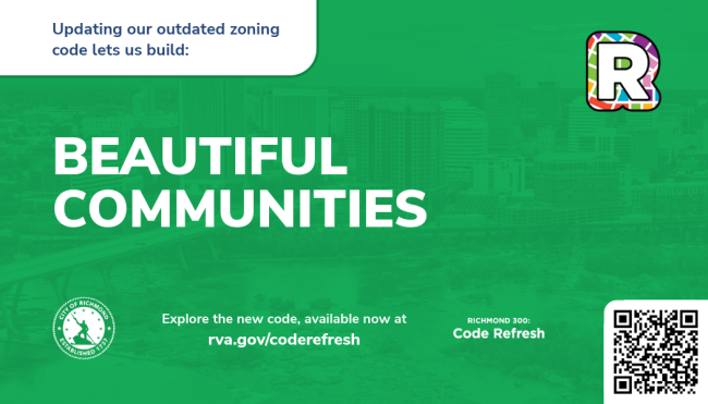 Graphic with a green background displaying the message “Beautiful communities,” along with city branding elements, a QR code, and a link to rva.gov/coderefresh promoting Richmond’s updated zoning code.