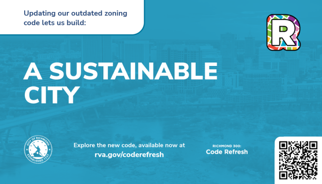 Graphic with a blue background displaying the message “A sustainable city,” along with city branding elements, a QR code, and a link to rva.gov/coderefresh promoting Richmond’s updated zoning code.