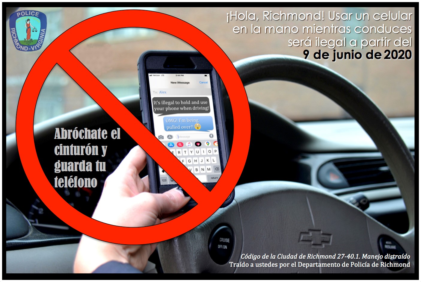 Debido a una ordenanza de la Ciudad de Richmond, a partir del martes 9 de junio será ilegal sostener en la mano y utilizar un teléfono celular mientras esté conduciendo un vehículo motorizado en la Ciudad de Richmond.